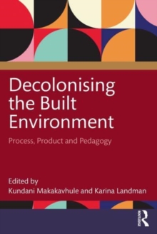 Decolonising The Built Environment : Process, Product, And Pedagogy