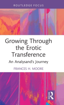 Growing Through the Erotic Transference : An Analysand's Journey