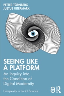 Seeing Like A Platform : An Inquiry Into The Condition Of Digital Modernity