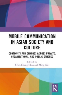 Mobile Communication in Asian Society and Culture : Continuity and Changes across Private, Organizational, and Public Spheres