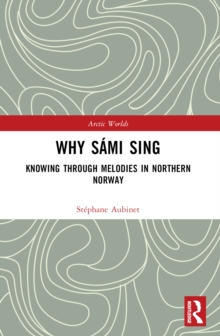 Why Sami Sing : Knowing through Melodies in Northern Norway