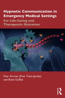 Hypnotic Communication in Emergency Medical Settings : For Life-Saving and Therapeutic Outcomes