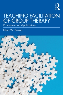 Teaching Facilitation of Group Therapy : Processes and Applications