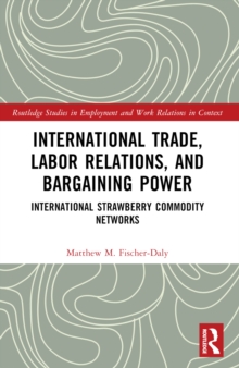 International Trade, Labor Relations, and Bargaining Power : International Strawberry Commodity Networks