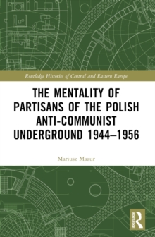 The Mentality of Partisans of the Polish Anti-Communist Underground 19441956