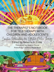 The Therapists Notebook for Teletherapy with Children and Adolescents : Creative Interventions for Effective Online Therapy