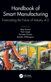 Handbook of Smart Manufacturing : Forecasting the Future of Industry 4.0