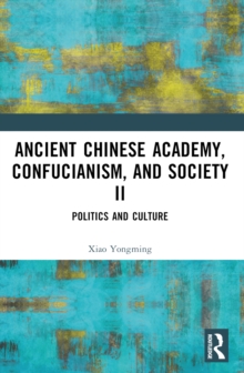Ancient Chinese Academy, Confucianism, and Society II : Politics and Culture