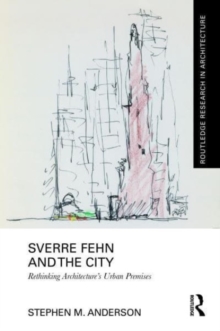 Sverre Fehn and the City: Rethinking Architectures Urban Premises