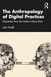 The Anthropology of Digital Practices : Dispatches from the Online Culture Wars