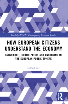 How European Citizens Understand the Economy : Knowledge, Politicization and Anchoring in the European Public Sphere