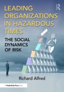 Leading Organizations In Hazardous Times : The Social Dynamics Of Risk