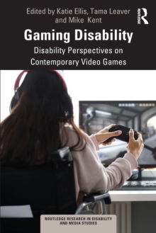 Gaming Disability : Disability Perspectives on Contemporary Video Games