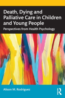 Death, Dying and Palliative Care in Children and Young People : Perspectives from Health Psychology