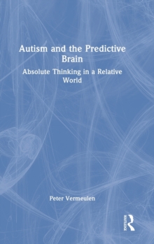 Autism and The Predictive Brain : Absolute Thinking in a Relative World