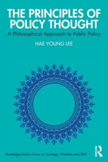 The Principles of Policy Thought : A Philosophical Approach to Public Policy