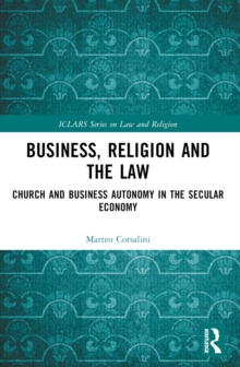 Business, Religion and the Law : Church and Business Autonomy in the Secular Economy