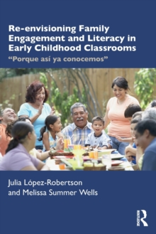 Re-envisioning Family Engagement and Literacy in Early Childhood Classrooms : "Porque asi ya conocemos"