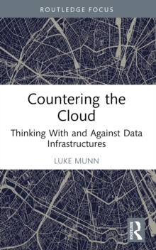 Countering the Cloud : Thinking With and Against Data Infrastructures