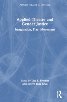 Applied Theatre and Gender Justice : Imagination, Play, Movement