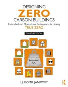 Designing Zero Carbon Buildings : Embodied and Operational Emissions in Achieving True Zero