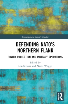 Defending NATOs Northern Flank : Power Projection and Military Operations