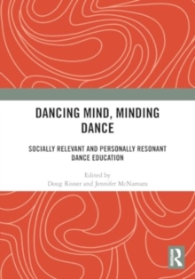 Dancing Mind, Minding Dance : Socially Relevant and Personally Resonant Dance Education