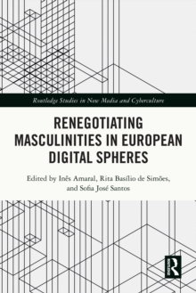 Renegotiating Masculinities in European Digital Spheres