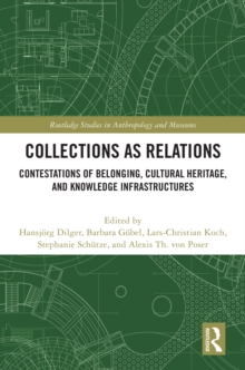 Collections as Relations : Contestations of Belonging, Cultural Heritage, and Knowledge Infrastructures