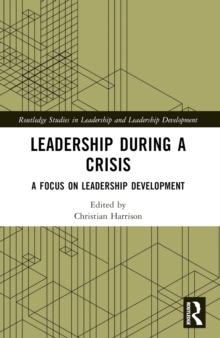 Leadership During a Crisis : A Focus on Leadership Development