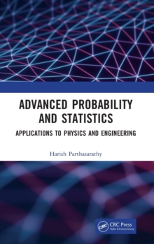 Advanced Probability and Statistics : Applications to Physics and Engineering