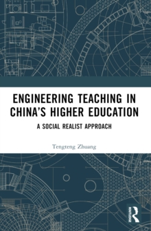 Engineering Teaching in Chinas Higher Education : A Social Realist Approach