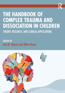 Taylor & Francis Ltd The Handbook Of Complex Trauma And Dissociation In Children , Theory, Research, And Clinical Applications
