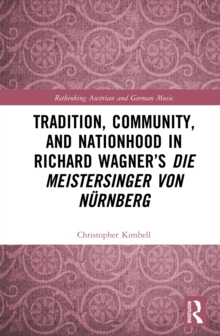 Tradition, Community, and Nationhood in Richard Wagners 'Die Meistersinger von Nurnberg'