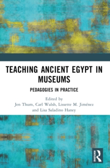 Teaching Ancient Egypt in Museums : Pedagogies in Practice