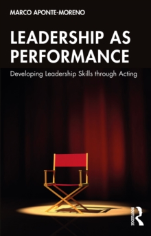 Leadership as Performance : Developing Leadership Skills through Acting