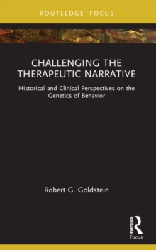 Challenging the Therapeutic Narrative : Historical and Clinical Perspectives on the Genetics of Behavior