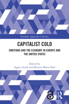 Capitalist Cold : Emotions And The Economy In Europe And The United States