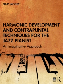 Harmonic Development and Contrapuntal Techniques for the Jazz Pianist : An Imaginative Approach