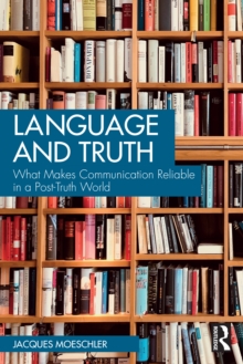 Language and Truth : What Makes Communication Reliable in a Post-Truth World