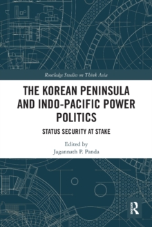 The Korean Peninsula and Indo-Pacific Power Politics : Status Security at Stake