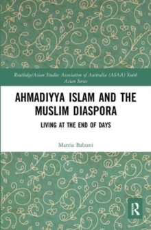 Ahmadiyya Islam and the Muslim Diaspora : Living at the End of Days