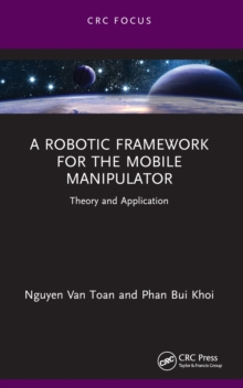 A Robotic Framework for the Mobile Manipulator : Theory and Application