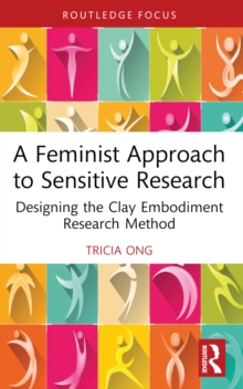 A Feminist Approach to Sensitive Research : Designing the Clay Embodiment Research Method