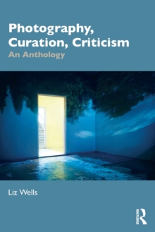 Photography, Curation, Criticism : An Anthology