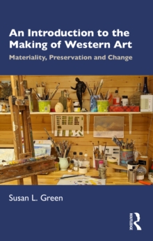 An Introduction to the Making of Western Art : Materiality, Preservation and Change