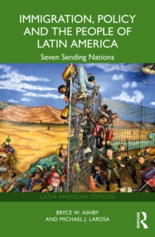 Immigration, Policy and the People of Latin America : Seven Sending Nations