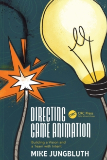 Directing Game Animation : Building a Vision and a Team with Intent