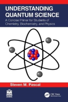 Understanding Quantum Science : A Concise Primer for Students of Chemistry, Biochemistry and Physics