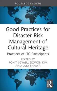 Good Practices for Disaster Risk Management of Cultural Heritage : Practices of ITC Participants